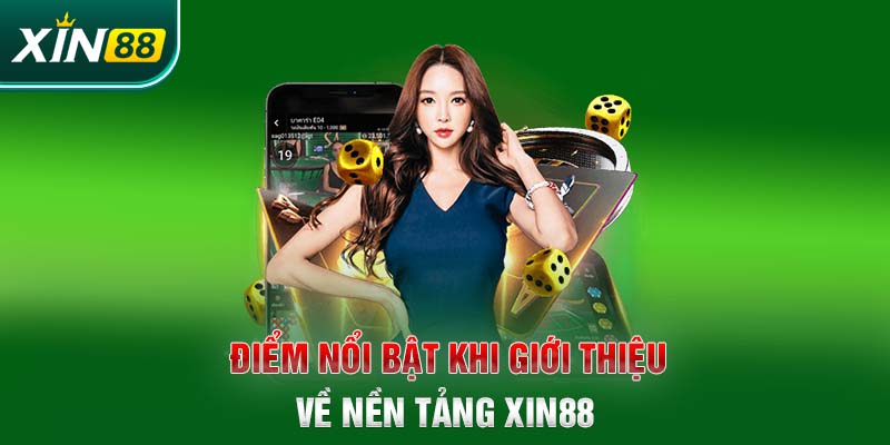 Điểm nổi bật khi giới thiệu về nền tảng Xin88 