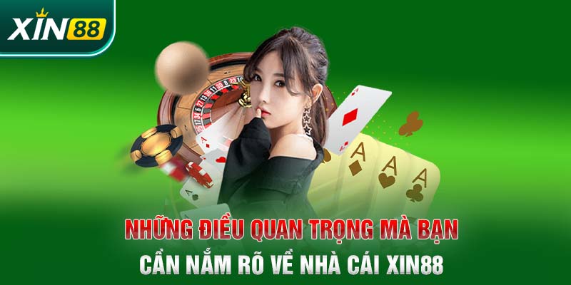 Những điều quan trọng mà bạn cần nắm rõ về nhà cái Xin88 